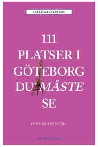 Omslaget till 111 platser i Göteborg du måste se av Kalle Wannerskog