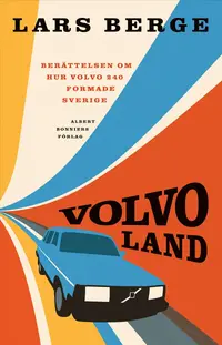 Omslaget till Volvoland : berättelsen om hur Volvo 240 formade Sverige av Lars Berge