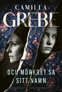 Omslaget till Och mörkret sa sitt namn av Camilla Grebe