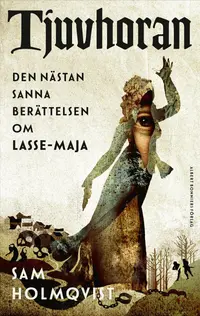 Omslaget till Tjuvhoran : Den nästan sanna berättelsen om Lasse-Maja av Sam Holmqvist