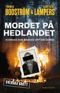 Omslaget till Mordet på Hedlandet : kvinnan som brände upp sin sambo av Thomas Bodström och Lars Olof Lampers