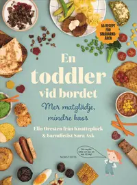 Omslaget till En toddler vid bordet - mer matglädje, mindre kaos : 55 recept för småbarnsåren av Elin Oresten och Sara Ask
