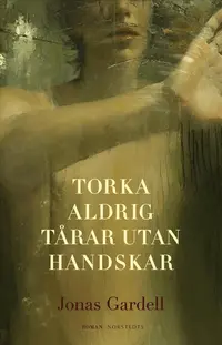 Omslaget till Torka aldrig tårar utan handskar av Jonas Gardell