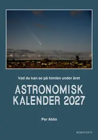 Omslaget till Astronomisk kalender 2027 : Vad du kan se på himlen under året av Per Ahlin