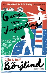 Omslaget till Den häpnadsväckande historien om Georg von Ingenting av Cilla Börjlind och Rolf Börjlind