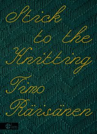 Omslaget till Stick to the knitting av Timo Räisänen