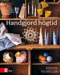 Omslaget till Handgjord högtid : små & stora projekt för hela året av Kerstin Neumüller