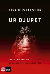 Omslaget till Ur djupet : om fiskars inre liv, fiske och en växande livsmedelsindustri av Lina Gustafsson