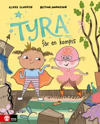 Omslaget till Tyra får en kompis av Klara Elvgren och Bettina Johansson
