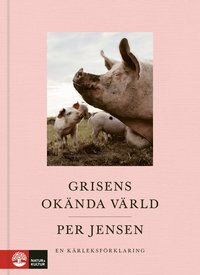 Omslaget till Grisens okända värld : en kärleksförklaring av Per Jensen