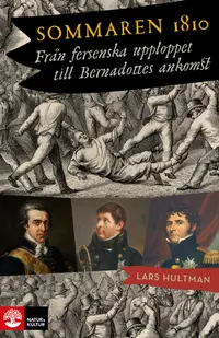 Omslaget till Sommaren 1810 : Från fersenska upploppet till Bernadottes ankomst av Lars Hultman