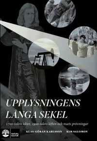 Omslaget till Upplysningens långa sekel : 1700-talets idéer, 1900-talets löften och nuets prövningar av Klas-Göran Karlsson och Kim Salomon