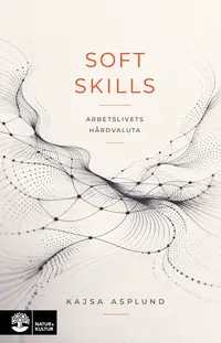 Omslaget till Soft skills : arbetslivets hårdvaluta av Kajsa Asplund