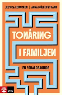Omslaget till Tonåring i familjen : En föräldraguide av Jessica Edbacken och Anna Möllerstrand