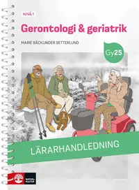 Omslaget till Gerontologi & geriatrik nivå 1 Lärarhandledning med Lärarwebb av Marie Bäcklinder Setterlund