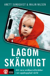 Omslaget till Lagom skärmigt : Att vara småbarnsförälder i en uppkopplad värld av Anett Sundqvist och Malin Nilsen