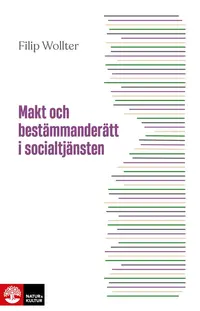 Omslaget till Makt och bestämmanderätt i socialtjänsten av Filip Wollter