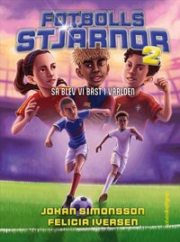 Omslaget till Fotbollsstjärnor 2 : så blev vi bäst i världen av Johan Simonsson