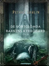 Omslaget till De bortglömda barnens kyrkogård: Idun av Petrus Dahlin