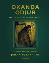 Omslaget till Okända odjur : Kryptozoologi från världens alla hörn av Johan Egerkrans