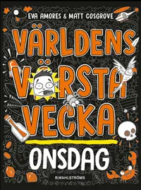 Omslaget till Världens värsta vecka - Onsdag av Eva Amores och Matt Cosgrove