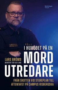 Omslaget till I huvudet på en mordutredare : Från skotten vid Stureplan till attentatet på Campus Risbergska av Lars Bröms och Aja Lind