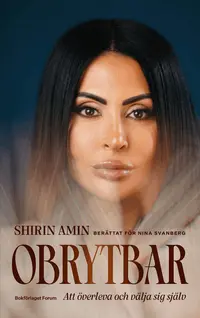 Omslaget till Obrytbar : Att överleva och välja sig själv av Shirin Amin och Nina Svanberg