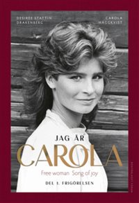 Omslaget till Jag är Carola : Del 1. Frigörelsen av Carola Häggkvist