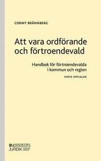 Omslaget till Att vara ordförande och förtroendevald : Handbok för förtroendevalda i komm av Conny Brännberg