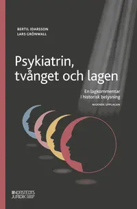 Omslaget till Psykiatrin, tvånget och lagen : En lagkommentar i historisk belysning av Bertil Idarsson och Lars Grönwall