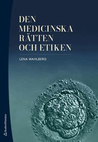 Omslaget till Den medicinska rätten och etiken av Lena Wahlberg