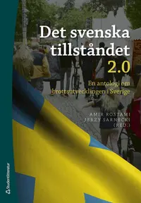 Omslaget till Det svenska tillståndet 2.0 : en antologi om brottsutvecklingen i Sverige av Amir Rostami, Jerzy Sarnecki och Ulf P. Arborelius