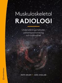 Omslaget till Muskuloskeletal radiologi - Undersökningsmetoder, patientpositionering och bildkvalitet av Mats Geijer och Adel Shalabi