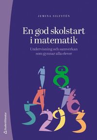 Omslaget till En god skolstart i matematik - Undervisning och samverkan som gynnar alla elever av Jemina Silfstén