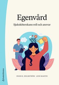 Omslaget till Egenvård - Sjuksköterskans roll och ansvar av Inger K. Holmström och Lene Martin