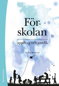 Omslaget till Förskolan : uppdrag och juridik av Helene Roslund