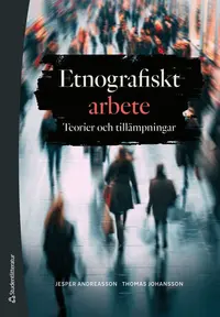 Omslaget till Etnografiskt arbete - Teorier och tillämpningar av Jesper Andreasson och Thomas Johansson