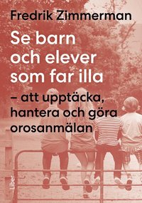 Omslaget till Se barn och elever som far illa : att upptäcka, hantera och göra orosanmälan av Fredrik Zimmerman