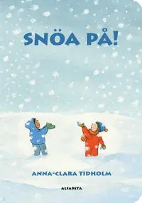 Omslaget till Snöa på! av Anna-Clara Tidholm