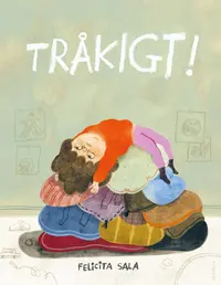 Omslaget till Tråkigt! av Felicita Sala