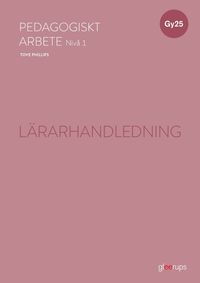 Omslaget till Pedagogiskt arbete 1, lärarhandledning, Gy25 av Tove Phillips och Malin Arnberg