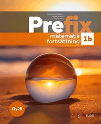 Omslaget till Prefix matematik – fortsättning 1b, bok, Gy25 av Daniel Gottfridsson, Ingela Nilsson och Maria Berg
