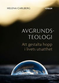 Omslaget till Avgrundsteologi : att gestalta hopp i livets utsatthet av Helena Carlberg