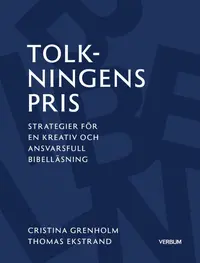 Omslaget till Tolkningens pris : Strategier för en kreativ och ansvarsfull bibelläsning av Christina Grenholm och Thomas Ekstrand