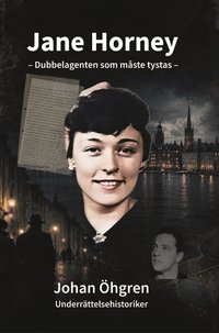 Omslaget till Jane Horney - Dubbelagenten som måste tystas av Johan Öhgren
