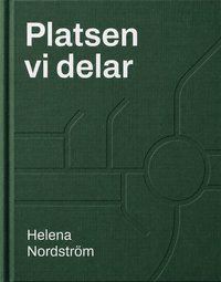 Omslaget till Platsen vi delar av Helena Nordström