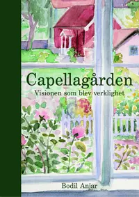 Omslaget till Capellagården: Visionen som blev verklighet av Bodil Anjar