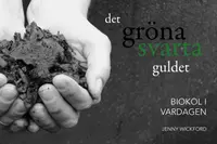 Omslaget till Det gröna svarta guldet – biokol i vardagen. av Jenny Wickford