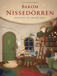 Omslaget till Bakom Nissedörren : en guide till julens magi av Alexia Staaf och Christine Billnger