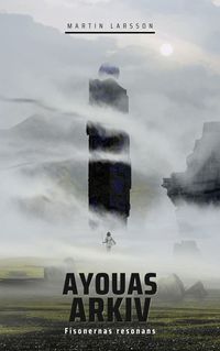 Omslaget till Ayouas Arkiv: Fisonernas Resonans av Martin Larsson